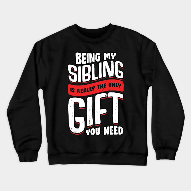 Being My Sibling Is Really The Only Gift You Need Crewneck Sweatshirt by Dolde08